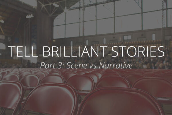 Keys to Brilliant Nonprofit Storytelling Part 3: Scene vs. Narrative